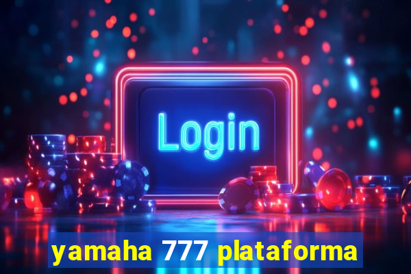 yamaha 777 plataforma